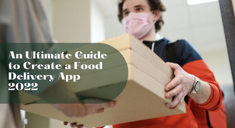An Ultimate Guide To Create A Food Delivery App 2022 780x425 
