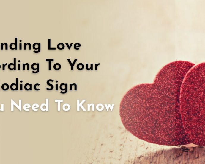 Finding Love According To Your Zodiac Sign: All You Need To Know