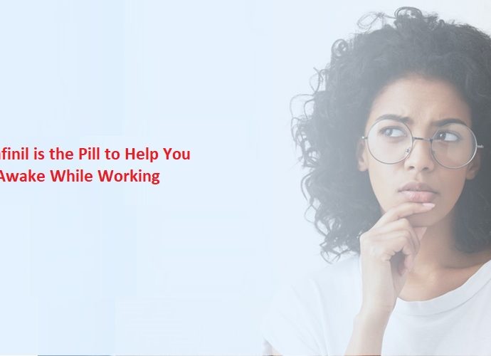 Modafinil is the Pill to Help You Stay Awake While Working