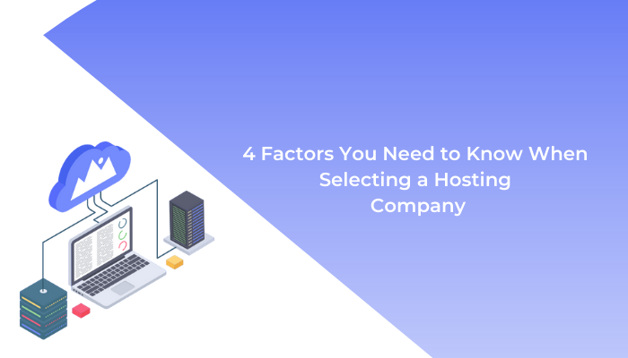 4 Factors You Need to Know When Selecting a Hosting Company