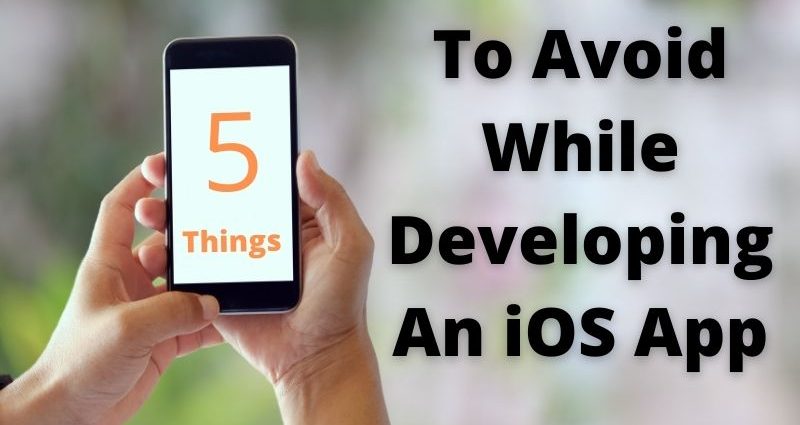 5 Things To Avoid While Developing An iOS App