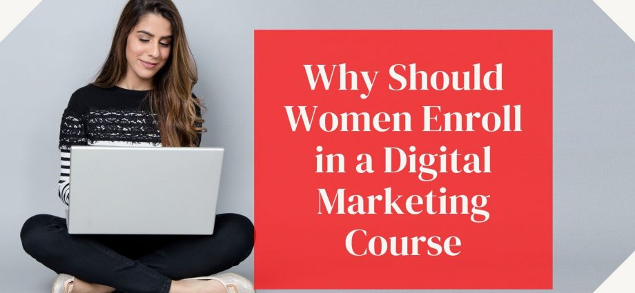 Why Should Women Enroll in a Digital Marketing Course