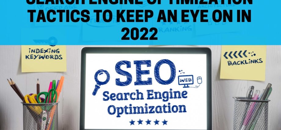 Search engine optimization tactics to keep an eye on in 2022
