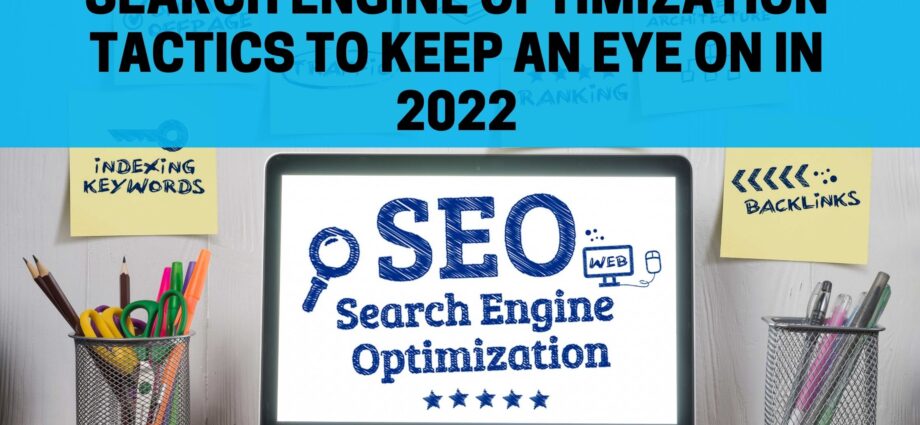 Search engine optimization tactics to keep an eye on in 2022