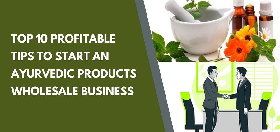 Ayurvedic Products Wholesale Business - 10 Profitable Tips