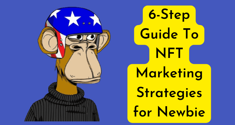 6-Step Guide To NFT Marketing Strategies for Newbie