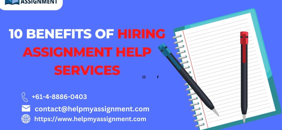 10 Benefits Of Hiring Assignment Help Services