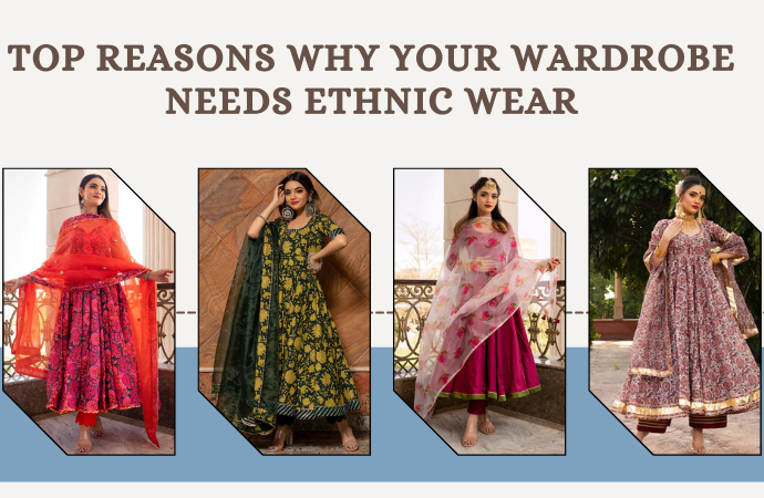 Top Reasons Why Your Wardrobe Needs Ethnic Wear