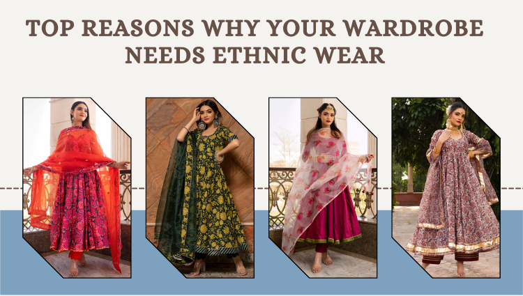 Top Reasons Why Your Wardrobe Needs Ethnic Wear