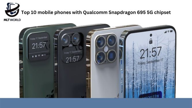 Top 10 mobile phones with Qualcomm Snapdragon 695 5G chipset