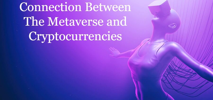 Connection Between The Metaverse and Cryptocurrencies