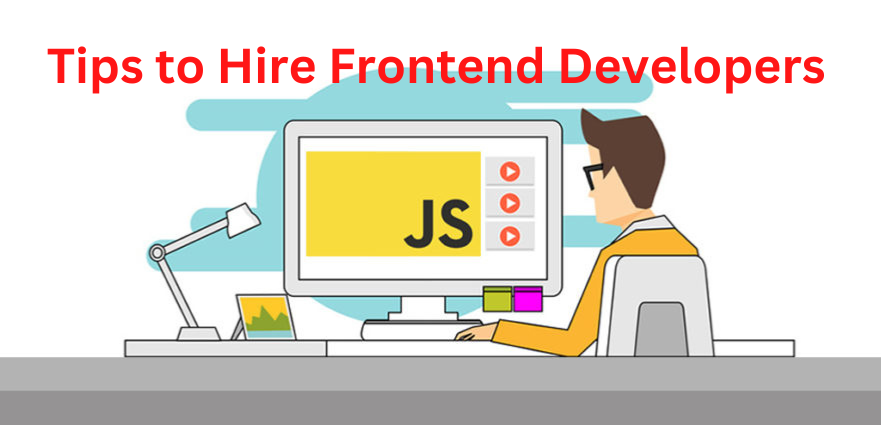 Tips to Hire Frontend Developers