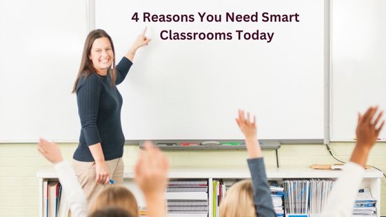4 Reasons You Need Smart Classrooms Today