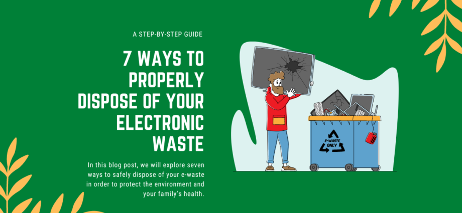 7 Ways to Properly Dispose of Your Electronic Waste