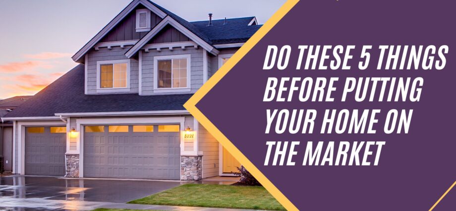 Do These 5 Things Before Putting Your Home on The Market