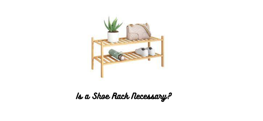 Is a Shoe Rack Necessary?