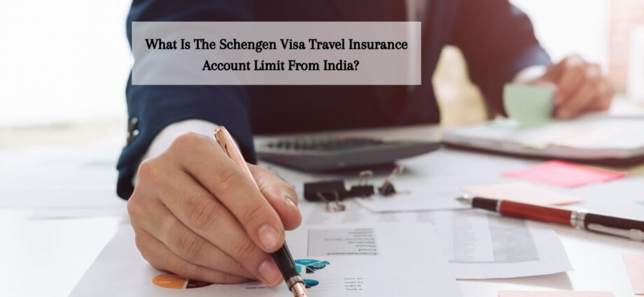 Schengen Visa Travel Insurance Account Limit From India