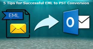 5 Tips for Successful EML to PST Conversion