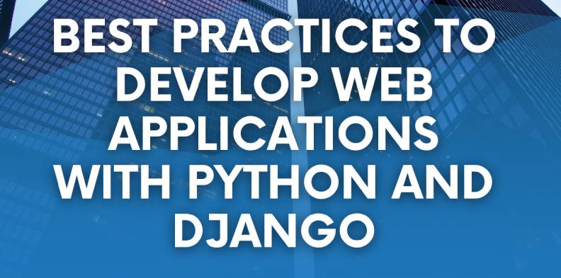 Best Practices to Develop Web Applications With Python and Django